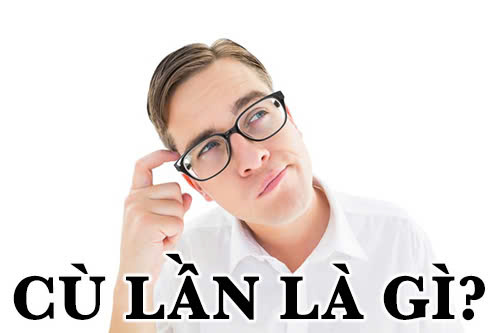 Cù lần là gì?